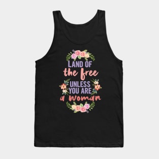 Land of the free unless you are a woman, abortion rights Tank Top